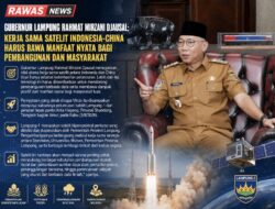 Gubernur Lampung Tegaskan Kolaborasi Satelit RI-China Berorientasi Pada Manfaat Untuk Masyarakat